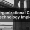 Organizational Change in Technology Implementations